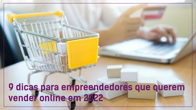 9 dicas para empreendedores que querem vender online em 2022